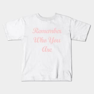 Remember Who You Are Millennial Pink Kids T-Shirt